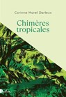 Chimères tropicales - Corinne Morel Darleux - 9782487600454