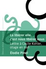 La libérer elle, c'est nous libérer nous - Lettre à Cécile Kohler, otage en Iran - Élodie Pinel - 9782487819399