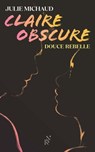 Claire obscure - Tome 1 Douce rebelle - Julie Michaud - 9782488109024