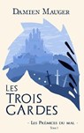 Les Trois Gardes T1 - Damien Mauger - 9782490163090