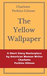 The Yellow Wallpaper by Charlotte Perkins Gilman - Charlotte Perkins Gilman - 9782491251314