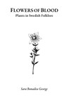 Flowers of Blood - Plants in Swedish Folklore - Sara Bonadea George ; Per Faxneld - 9782492143144
