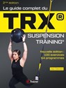 Le Guide complet du TRX suspension training - 2nde Édition - Jay Dawes - 9782494970335