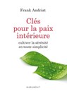 Les clés de la paix intérieure - Frank Andriat - 9782501097215