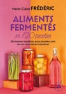 Aliments fermentés en 120 recettes - Marie-Claire Frédéric - 9782501115452