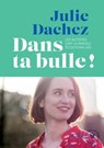 Dans ta bulle - Julie Dachez - 9782501134781