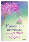 Méditations heureuses sous un cerisier du Japon - Frank Andriat - 9782501137355