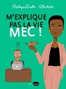 M'explique pas la vie mec ! - Rokhaya Diallo ; Blachette - 9782501149334