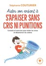 Aider son enfant à s'apaiser sans cris ni punitions - Stéphanie Couturier ; Dr Camille Benoît - 9782501151184