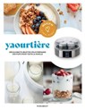 Accro à mon robot - Yaourtière - Guillaume Marinette - 9782501162357
