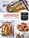 Airfryer - Le robot qui cuit tout - Guillaume Marinette - 9782501180108