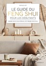 Le guide du Feng Shui pour les débutants - Nathalie Lahy - 9782501180207