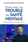 Vivre avec un trouble de santé mentale - Mickaël Worms-Ehrminger - 9782501180238