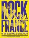 Rock la France - 60 ans de guitare et d'électricité - Patrice Bardot ; Alexis Bernier ; Didier Varrod - 9782501186070