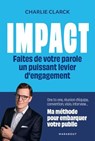 Impact - Faites de votre parole un puissant levier d'engagement - Charlie Clarck - 9782501195058
