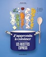 J'apprends à cuisiner - Les recettes express - Séverine Augé - 9782501200097