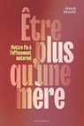 Etre plus qu'une mère - Emilie Briand - 9782501204019