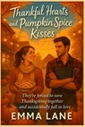 Thankful Hearts and Pumpkin Spice Kisses - They're forced to save Thanksgiving together - and accidentally fall in love - Emma Lane - 9782530844880