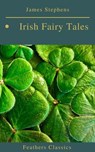 Irish Fairy Tales (Feathers Classics) - James Stephens ; Feathers Classics - 9782700105346