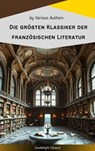 Die größten Klassiker der französischen Literatur - Victor Hugo ; Marcel Proust ; Voltaire ; George Sand ; Emile Zola ; Gustave Flaubert ; Honoré de Balzac ; François Rabelais ; Alexandre Dumas ; Charles Baudelaire ; Stendhal ; Denis Diderot ; Jean Jacques Rousseau ; Marie-Madeleine de La Fayette ; Alphons - 9782700107562