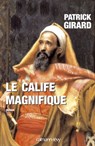 Le Calife magnifique - Patrick Girard - 9782702145838