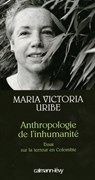 Anthropologie de l'inhumanité - Maria Victoria Uribe - 9782702146972