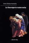 La Sauvagerie maternelle - Anne Dufourmantelle - 9782702147351