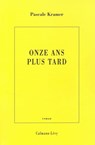 Onze ans plus tard - Pascale Kramer - 9782702148150