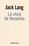 Le choix de Versailles - Jack Lang - 9782702148495