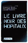 Le Livre noir des hôpitaux - Philippe Houdart ; Jérôme Vincent ; François Malye - 9782702148549