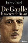 De Gaulle le mystère de Dakar - Patrick Girard - 9782702149379