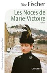 Les Noces de Marie-Victoire - Elise Fischer - 9782702149577