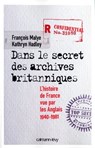 Dans le secret des archives britanniques - François Malye ; Kathryn Hadley - 9782702151983