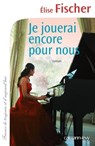 Je jouerai encore pour nous - Elise Fischer - 9782702152027