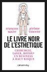 Le Livre noir de l'esthétique - François Malye ; Jérôme Vincent - 9782702152898