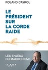 Le président sur la corde raide - Roland Cayrol - 9782702165683