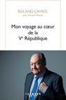 Mon voyage au coeur de la Ve République - Arnaud Mercier ; Roland Cayrol - 9782702186473