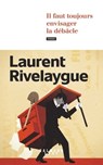 Il faut toujours envisager la débâcle - Laurent Rivelaygue - 9782702189368