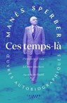 Ces temps-là - OEuvres autobiographiques - Manès Sperber - 9782702189504