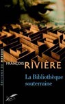 La bibliothèque souterraine - François Rivière - 9782702437193
