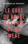 Le goût du rouge à lèvres de ma mère - Gabrielle Massat - 9782702448151