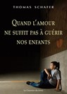 Quand l'amour ne suffit pas à guérir nos enfants - Thomas Schafer - 9782702914113