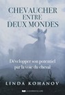 Chevaucher entre deux mondes - Développer son potentiel par la voie du cheval - Linda Kohanov - 9782702916353
