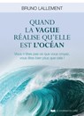 Quand la vague réalise qu'elle est l'océan - Vous n'êtes pas ce que vous croyez, vous êtes bien plus que cela ! - Bruno Lallement - 9782702916797