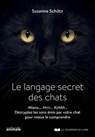 Le langage secret des chats - Le langage secret des chats - Susanne Schötz - 9782702916827