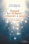 Quand les défunts viennent à nous - Histoires vécues et entretiens avec des scientifiques - Evelyn Elsaesser ; Stéphane Allix - 9782702918050
