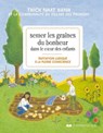 Semer les graines du bonheur dans le coeur des enfants - Initiation ludique à la pleine conscience - Chan Chau Nghiem ; Thich Nhat Hanh - 9782702918302