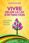 Vivre selon la loi d'attraction : Applications pratiques pour tous - Valérie Richard ; Marcelle Della Faille - 9782702918715