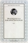 Pratiquez la parapsychologie - Raymond Réant ; Pierre Congy - 9782702919248