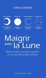 Maigrir avec la lune - Faites fondre vos kilos superflus en suivant les cycles lunaires de Carole Berger - Carole Berger - 9782702919323